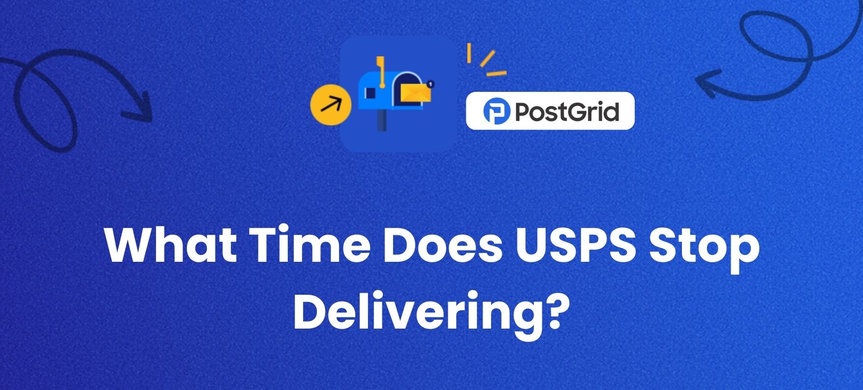 What Time Does USPS Stop Delivering? - PostGrid