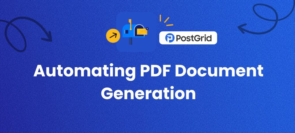 Automating PDF Document Generation for Faster Workflows - PostGrid