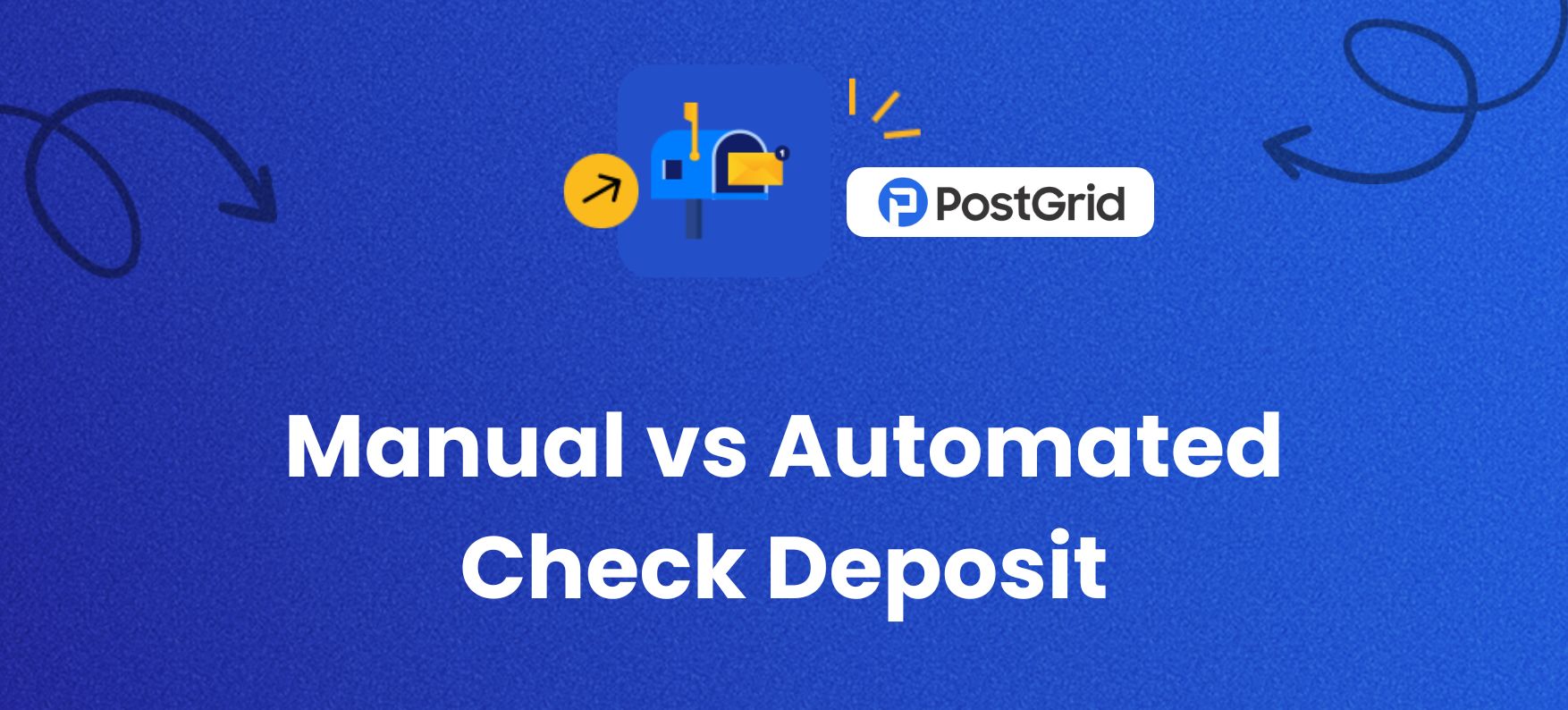 Manual vs Automated Check Deposit: Learn How it Reduces Time - PostGrid