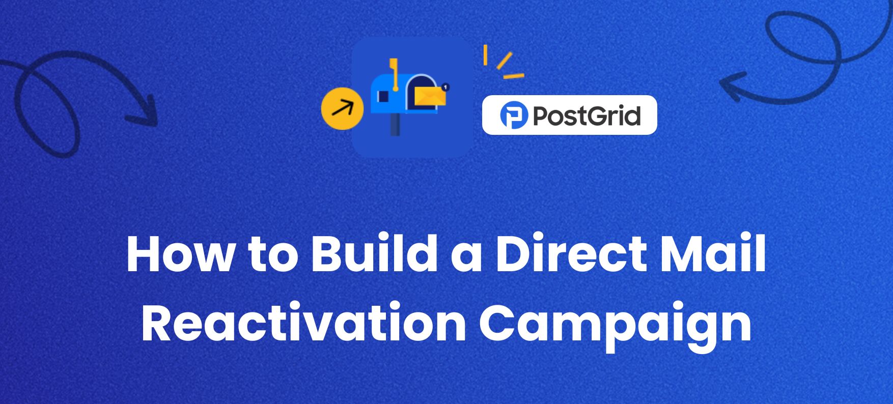 Reactivation Partners How to Build a Direct Mail Reactivation Campaign that Works? - PostGrid
